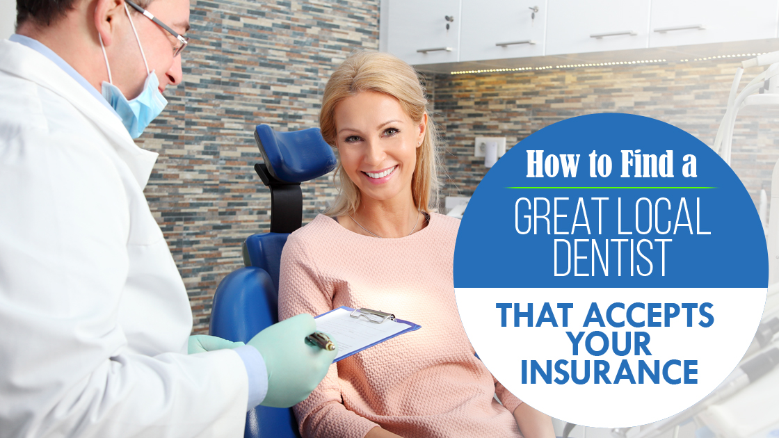 How To Find A Great Local Dentist That Accepts Your -7693